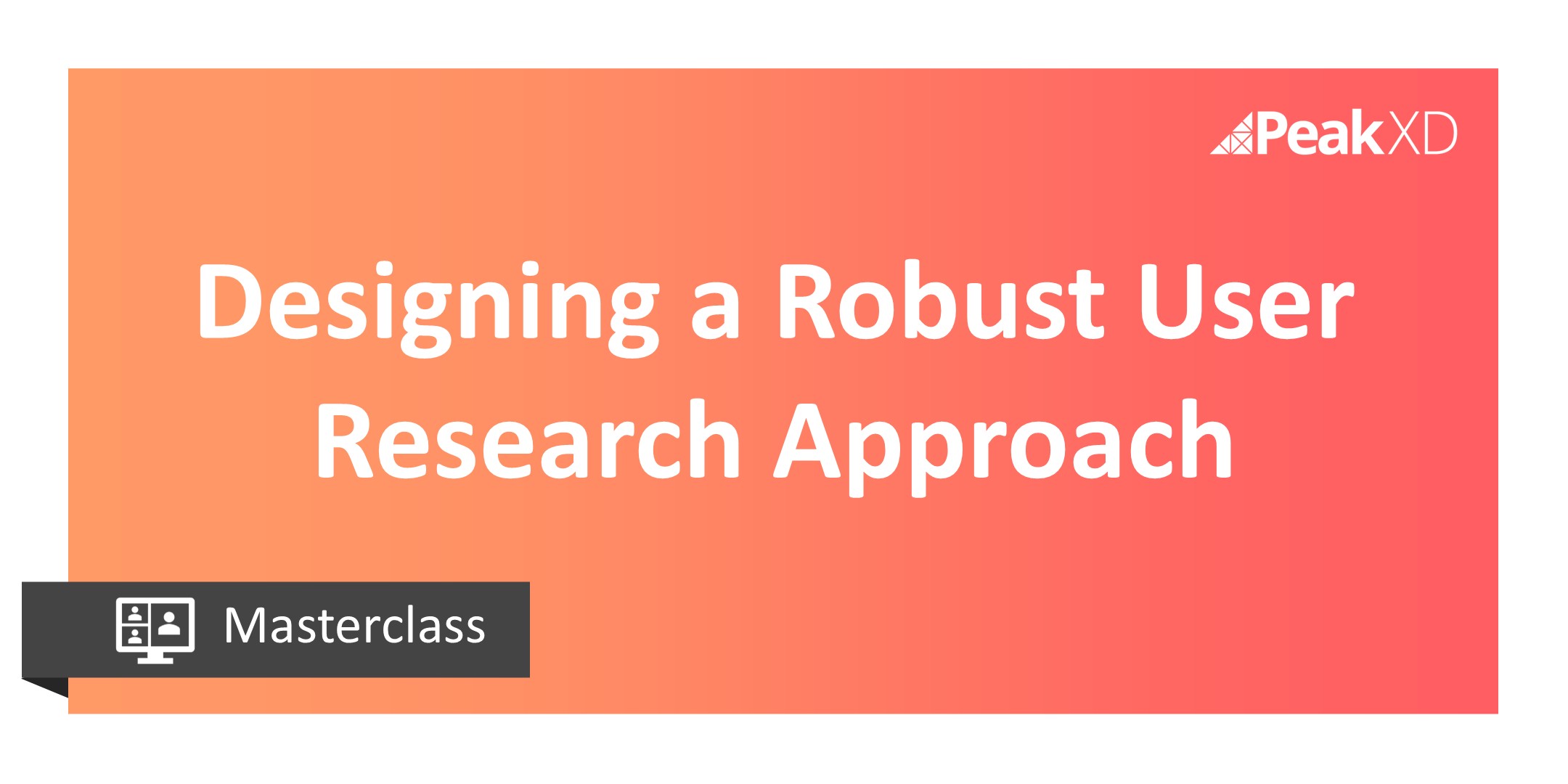 Designing a robust user research approach